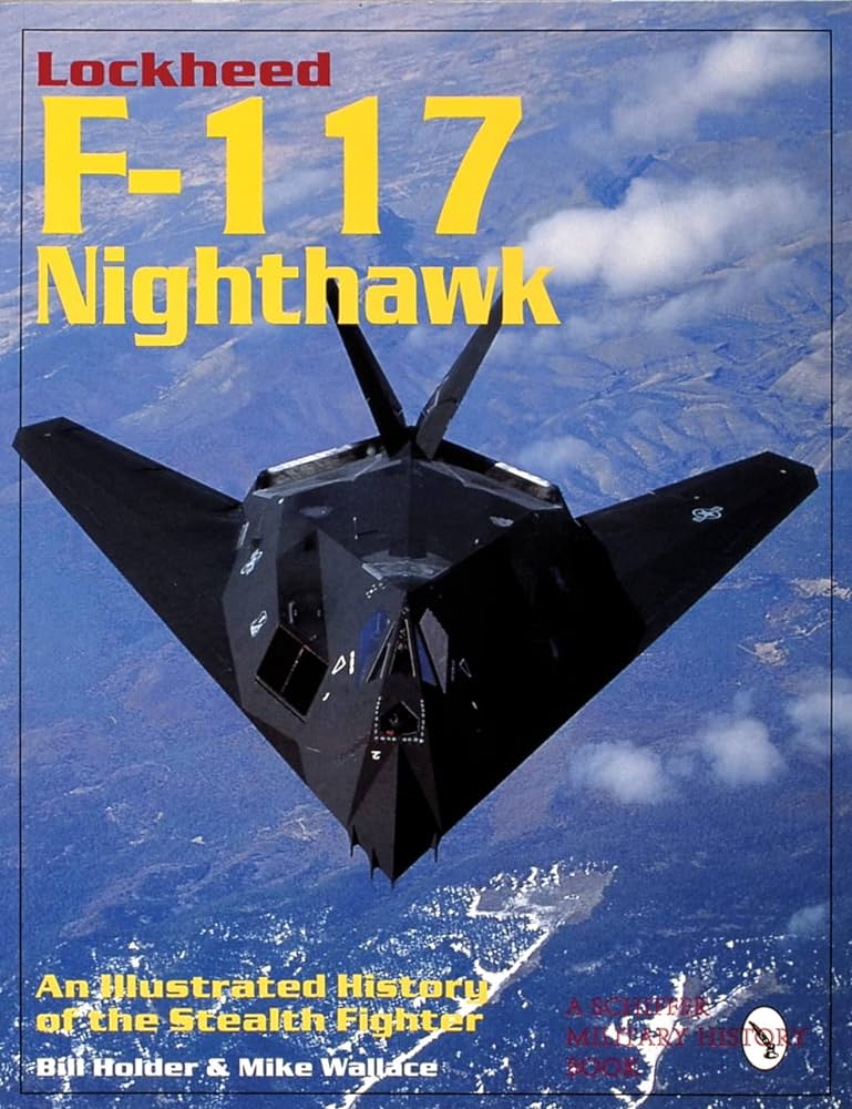 Lockheed 117 Lockheed F-117 Nighthawk. An illustrated history of the Stealth Fighter ...